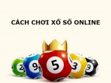 Cách chơi xổ số online đơn giản và đem về tiền thưởng cao